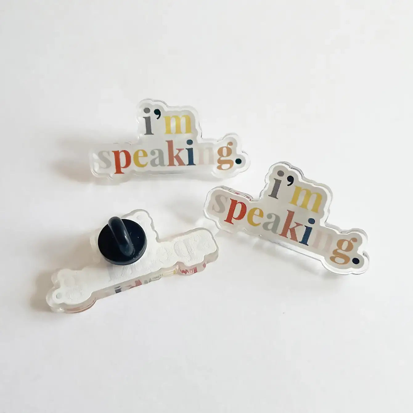 I'm Speaking Acrylic Pin