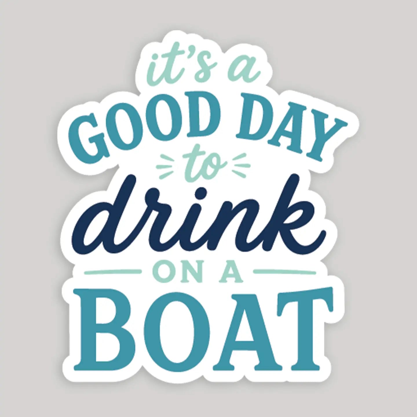 It's A Good Day To Drink On A Boat Sticker