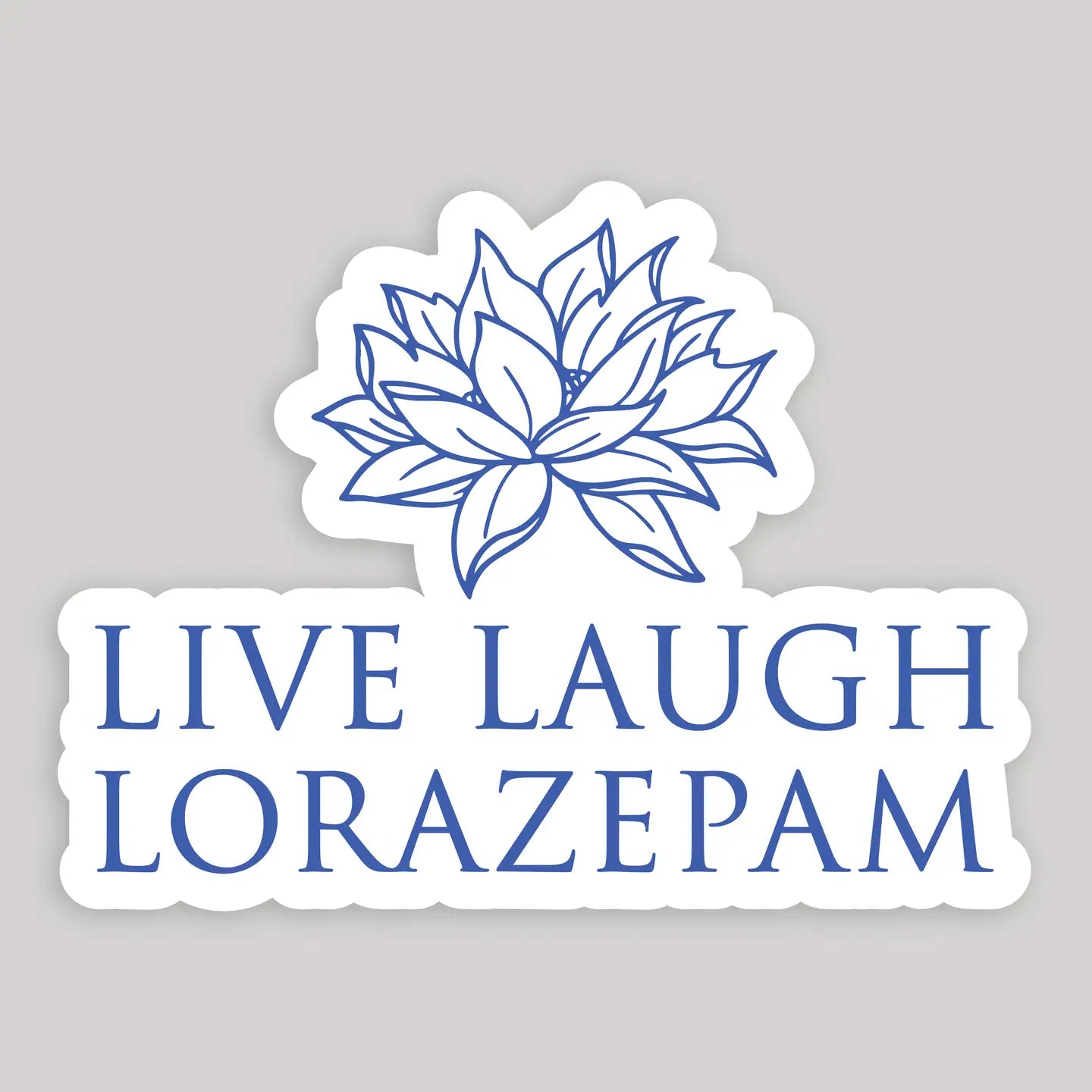 Live Laugh Lorazepam white Lotus Sticker