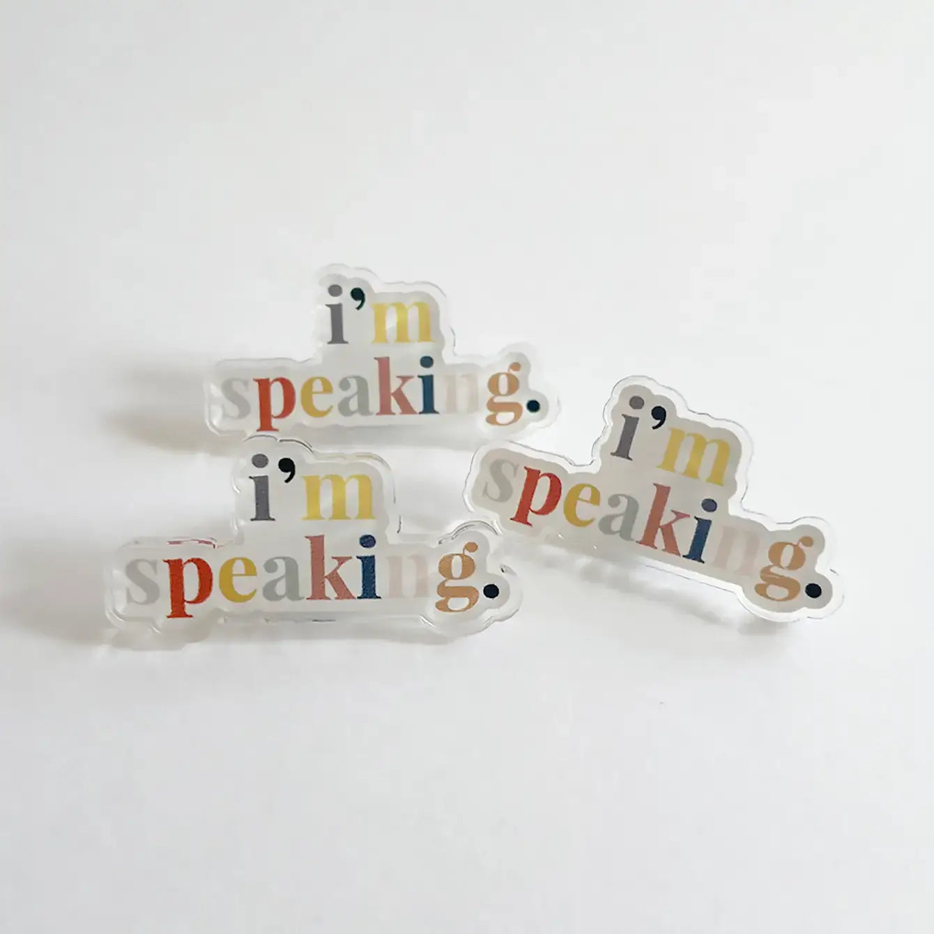 I'm Speaking Acrylic Pin