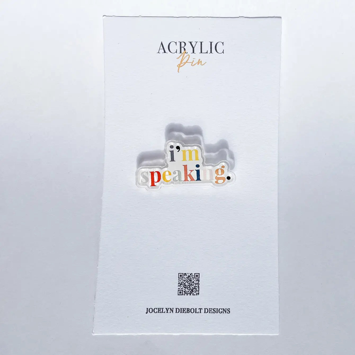 I'm Speaking Acrylic Pin
