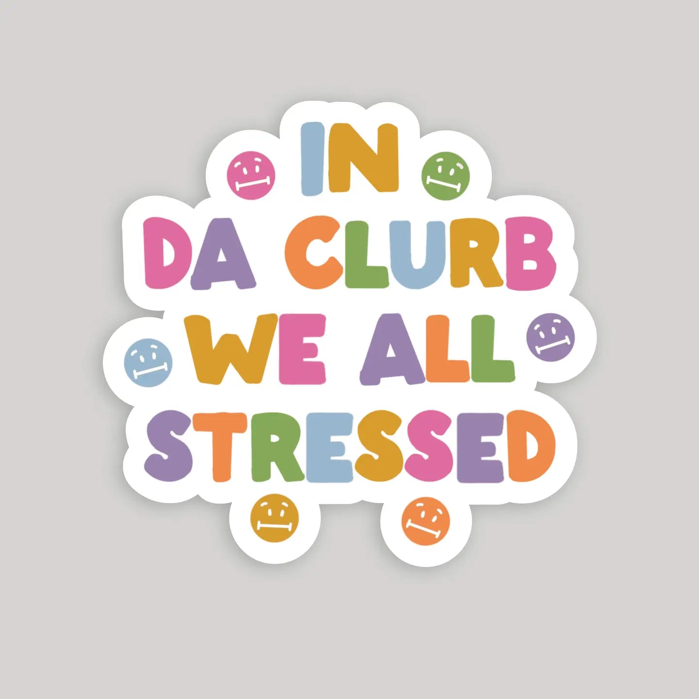 In Da Clurb We All Stressed Sticker