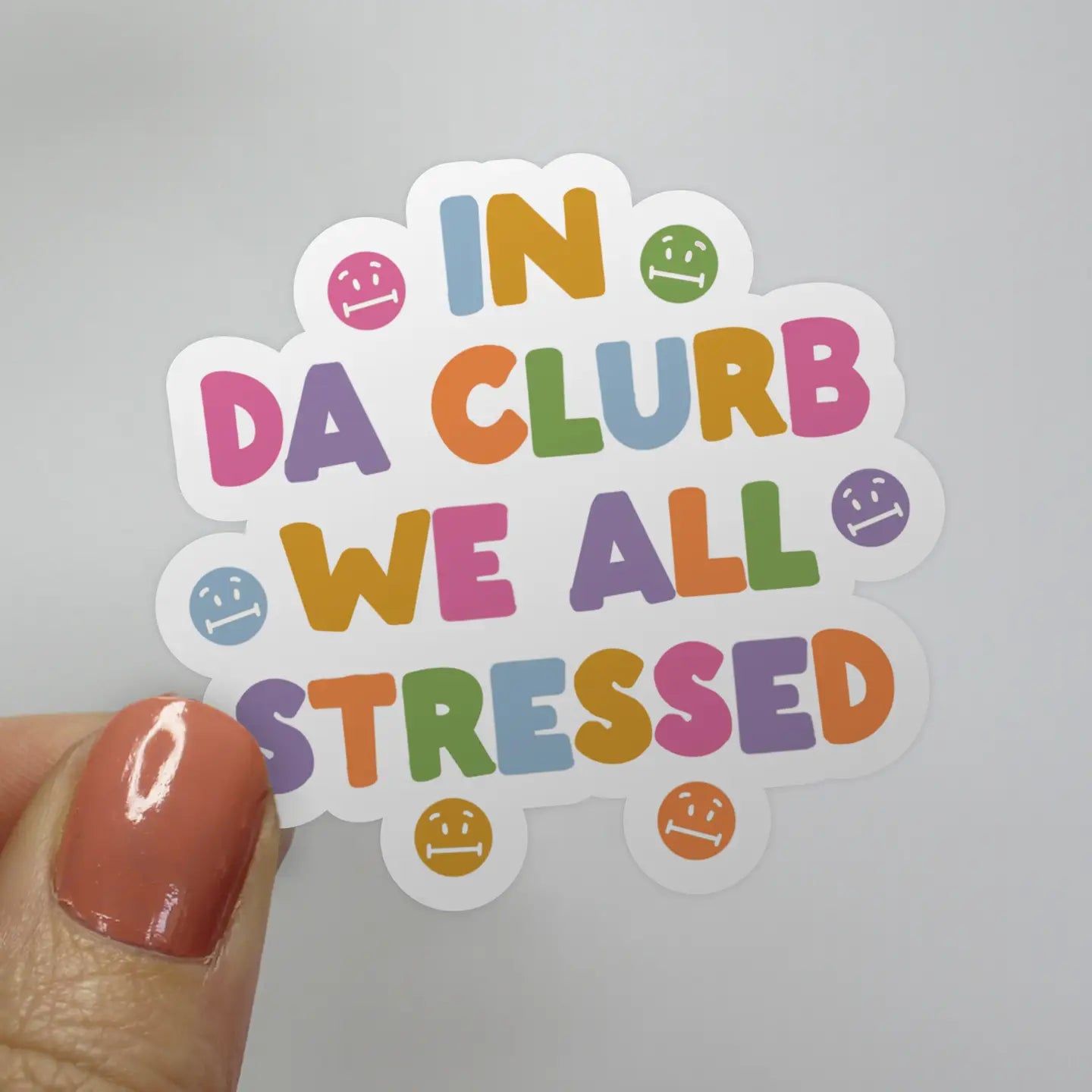 In Da Clurb We All Stressed Sticker