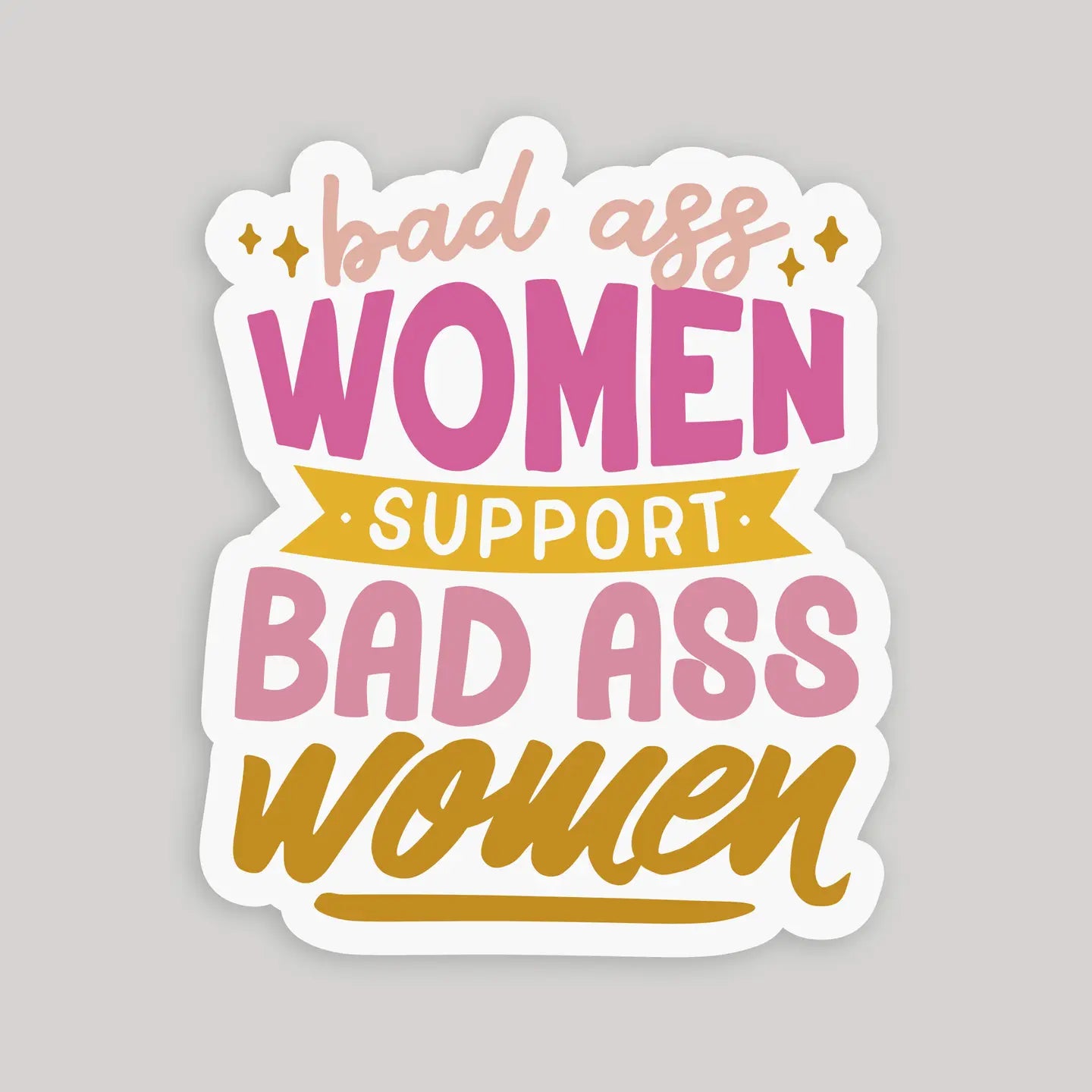 Badass Women Support Badass Women Sticker