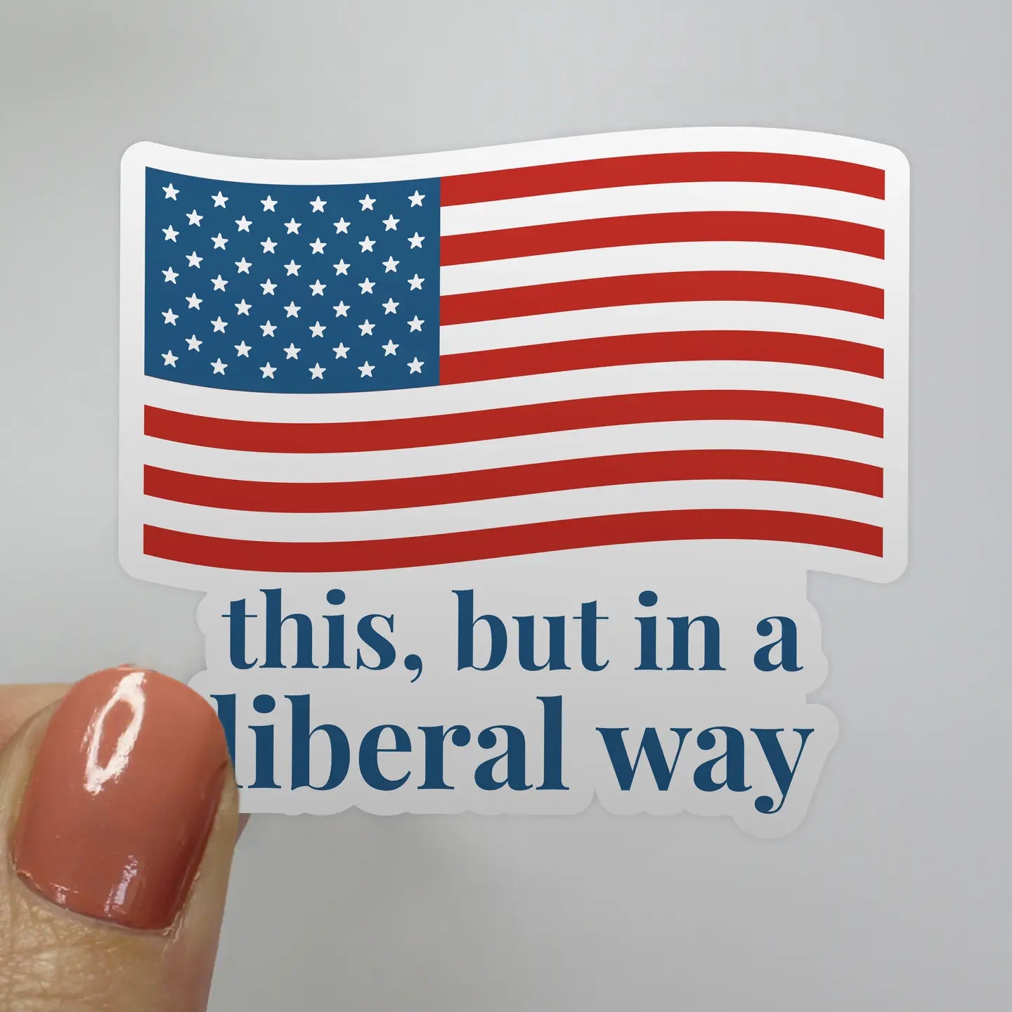 This But in a Liberal Way American Flag Sticker