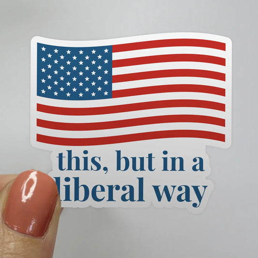This But in a Liberal Way American Flag Sticker