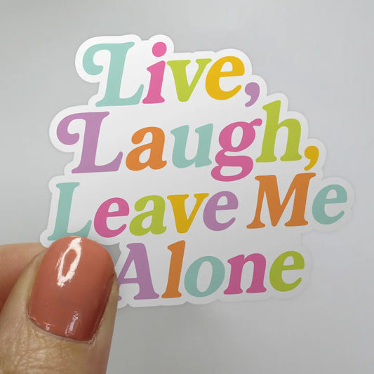 Live Laugh Leave Me Alone Sticker