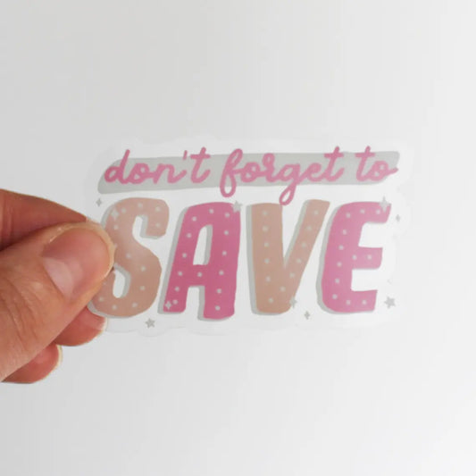 Don't Forget to Save Clear Sticker