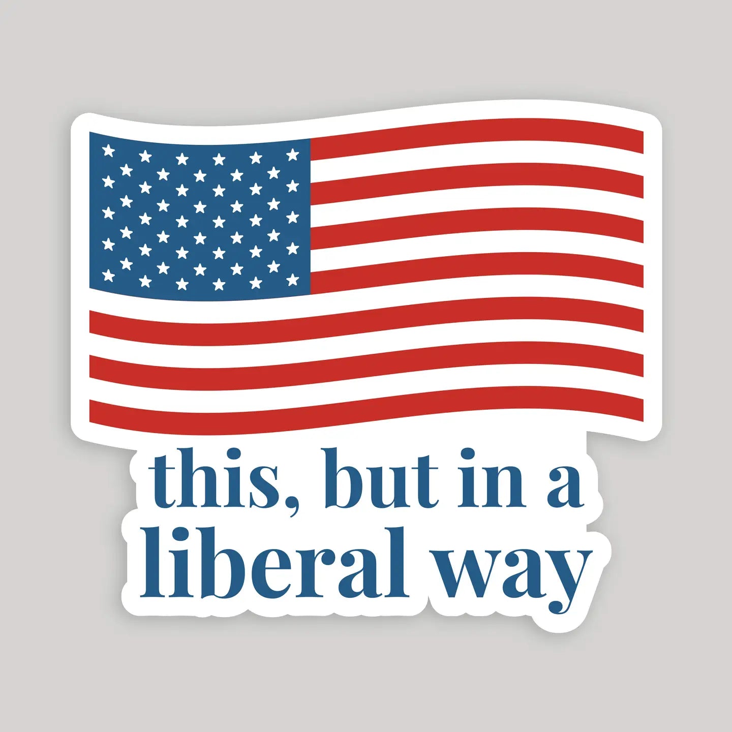 This But in a Liberal Way American Flag Sticker
